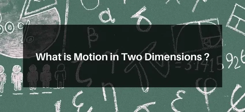 What is Motion in Two Dimensions ?