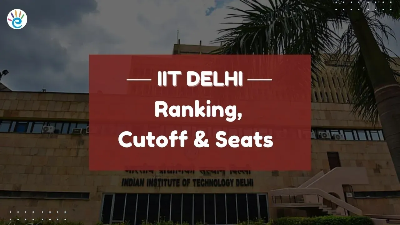IIT Delhi 2024 Ranking, B.Tech Courses, Cutoff & Seats